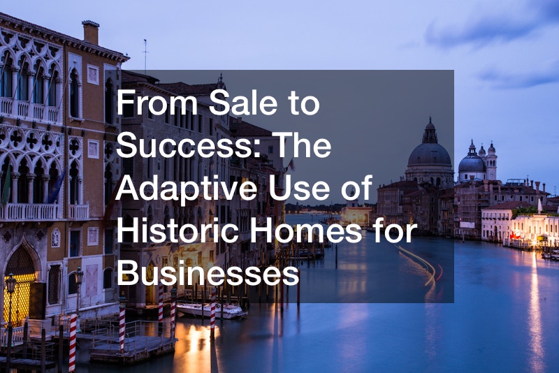 From Sale to Success: The Adaptive Use of Historic Homes for Businesses