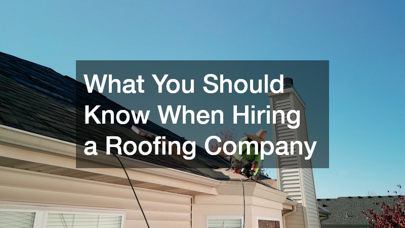 What You Should Know When Hiring a Roofing Company